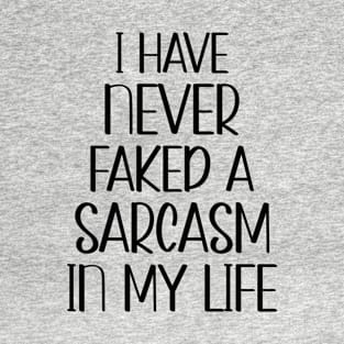 Adult Humor Gift, I Have Never Faked A Sarcasm In My Life Sarcastic Witty Novelty Funny T-Shirt